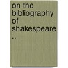 On The Bibliography Of Shakespeare .. by Clark Sutherland Northup