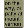 On The Way, Or, Patty At Mount Vernon door Caroline Wells Healey Dall