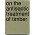 On the Antiseptic Treatment of Timber