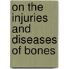 On the Injuries and Diseases of Bones door Guillaume Dupuytren