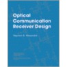 Optical Communication Receiver Design door Stephen B. Alexander