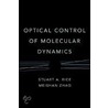 Optical Control of Molecular Dynamics door Stuart Alan Rice
