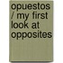 Opuestos / My First Look at Opposites