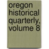 Oregon Historical Quarterly, Volume 8 door Society Oregon Historic