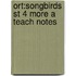 Ort:songbirds St 4 More A Teach Notes