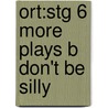Ort:stg 6 More Plays B Don't Be Silly door Roderick Hunt