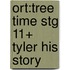 Ort:tree Time Stg 11+ Tyler His Story