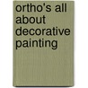 Ortho's All About Decorative Painting door Onbekend