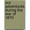 Our Adventures During The War Of 1870 door Pearson Emma Maria