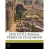 Our Little Roman. Verses Of Childhood by Frances Margaret Milne