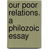 Our Poor Relations. A Philozoic Essay by Sir Edward Bruce Hamley
