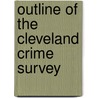 Outline Of The Cleveland Crime Survey door Raymond Moley
