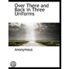 Over There And Back In Three Uniforms door Onbekend