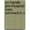 Ox Handb Pre-hospital Care Oxhmed:m X by Keith Porter