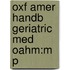 Oxf Amer Handb Geriatric Med Oahm:m P