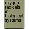 Oxygen Radicals In Biological Systems door Nathan Kaplan