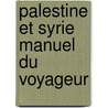 Palestine Et Syrie Manuel Du Voyageur by Karl Baedeker