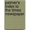 Palmer's Index To The Times Newspaper by Unknown