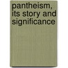 Pantheism, Its Story And Significance by James Allanson Picton