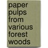 Paper Pulps From Various Forest Woods