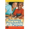 Parenting Preschoolers With A Purpose by Jolene Roehlkepartain