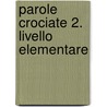 Parole crociate 2. livello elementare door Ciro Massimo Naddeo