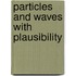 Particles And Waves With Plausibility