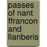 Passes Of Nant Ffrancon And Llanberis door Onbekend
