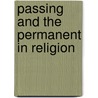 Passing and the Permanent in Religion door Minot Judson Savage