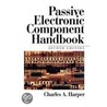 Passive Electronic Component Handbook by Charles A. Harper