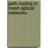 Path Routing In Mesh Optical Networks by J.F. Labourdette