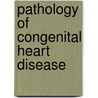 Pathology Of Congenital Heart Disease by Saroja Bharati