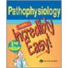 Pathophysiology Made Incredibly Easy! by Springhouse