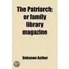 Patriarch; Or Family Library Magazine by Unknown Author