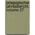 Pdagogischer Jahresbericht, Volume 27