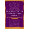 Peacemaking In International Conflict by I. William Zartman
