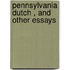 Pennsylvania Dutch , And Other Essays