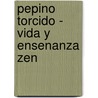 Pepino Torcido - Vida y Ensenanza Zen door David Chadwick