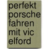 Perfekt Porsche fahren mit Vic Elford door Vic Elford