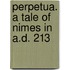 Perpetua. A Tale Of Nimes In A.D. 213