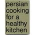 Persian Cooking For A Healthy Kitchen