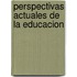 Perspectivas Actuales de La Educacion