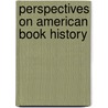 Perspectives on American Book History by Unknown