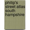 Philip's Street Atlas South Hampshire door Onbekend