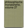 Philosophische Monatshefte, Volume 27 door Onbekend