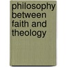 Philosophy Between Faith And Theology door Adriaan Theodoor Peperzak