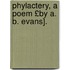 Phylactery, a Poem £By A. B. Evans].