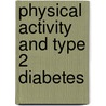 Physical Activity and Type 2 Diabetes door Juleen R. Zierath