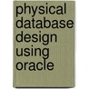 Physical Database Design Using Oracle door Donald Keith Burleson