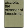 Picciola. The Prisoner Of Fenestrella door X.B. Saintine
